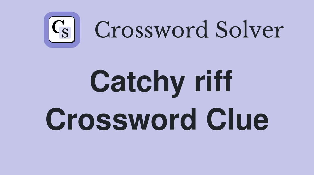 Catchy riff Crossword Clue