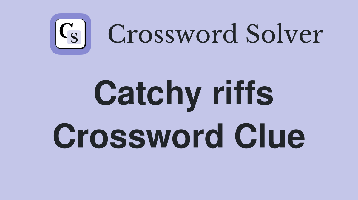 Catchy riffs Crossword Clue