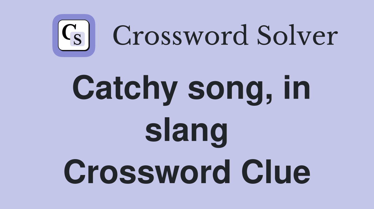 Catchy song, in slang Crossword Clue