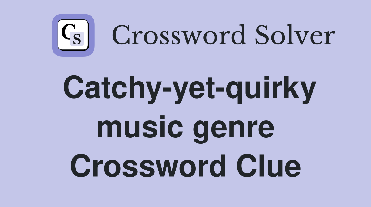 Catchy-yet-quirky music genre Crossword Clue