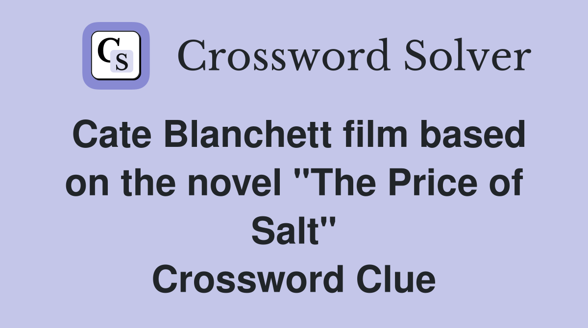 Cate Blanchett film based on the novel "The Price of Salt" Crossword Clue