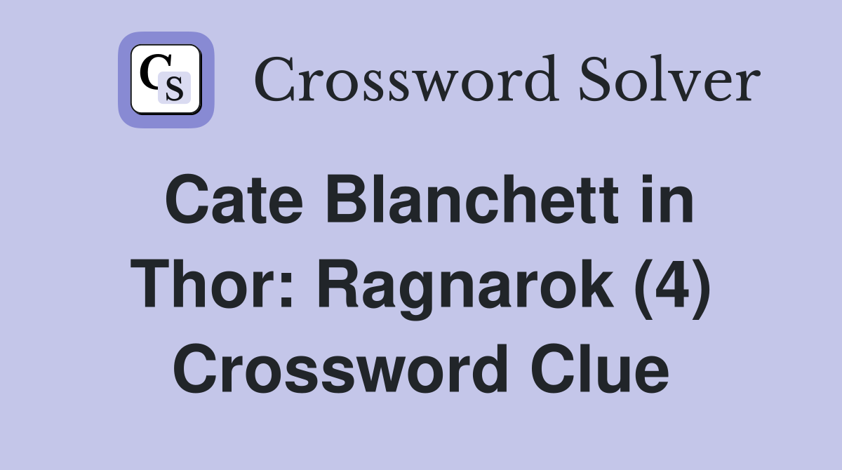 Cate Blanchett in Thor: Ragnarok (4) Crossword Clue