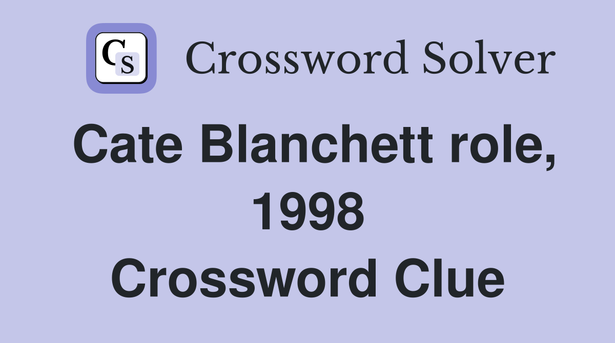 Cate Blanchett role, 1998 Crossword Clue