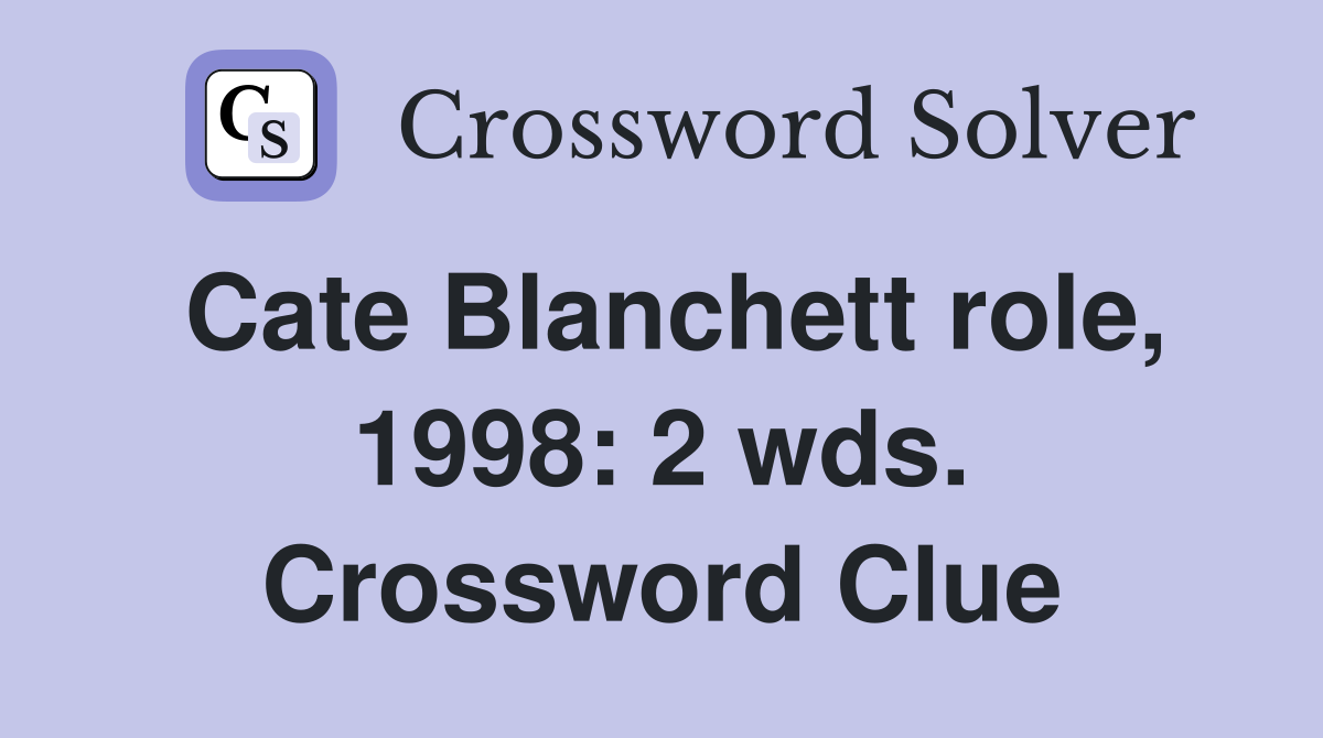 Cate Blanchett role, 1998: 2 wds. Crossword Clue