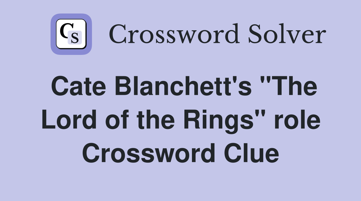 Cate Blanchett's "The Lord of the Rings" role Crossword Clue