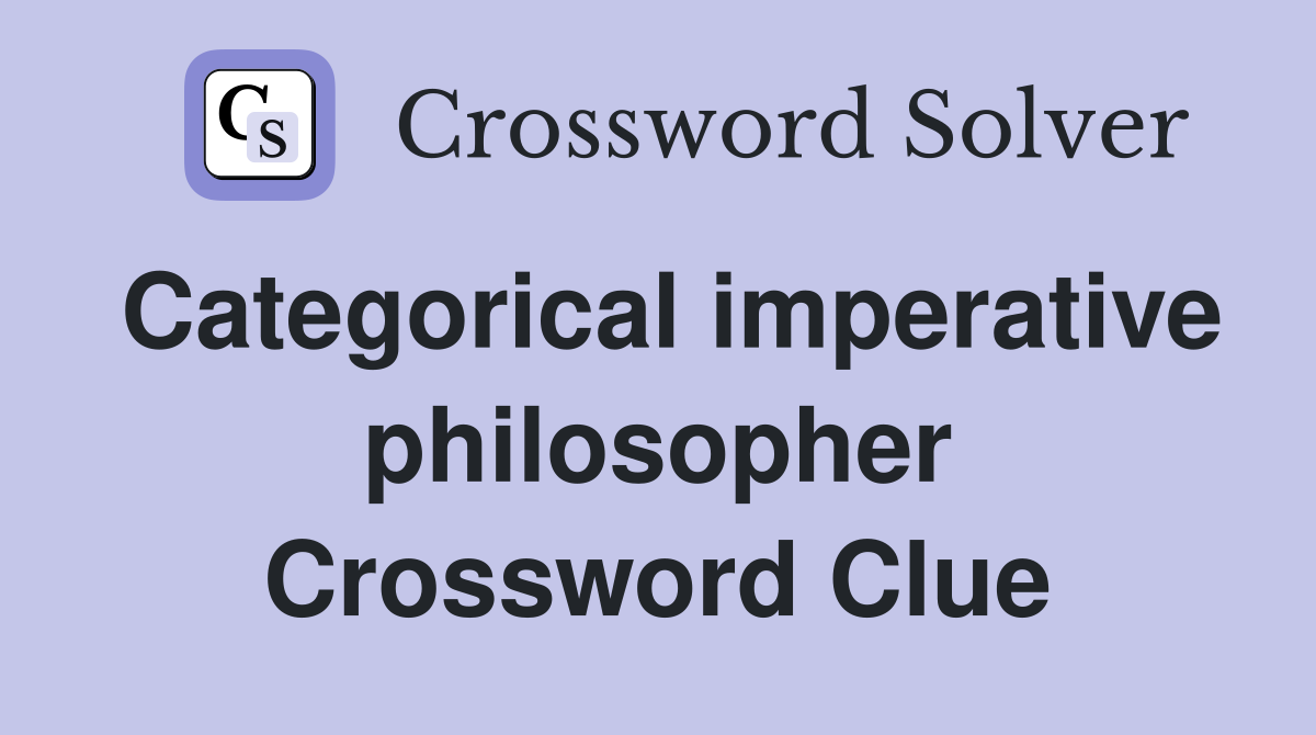 Categorical imperative philosopher Crossword Clue