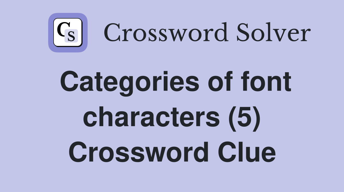 Categories of font characters (5) Crossword Clue