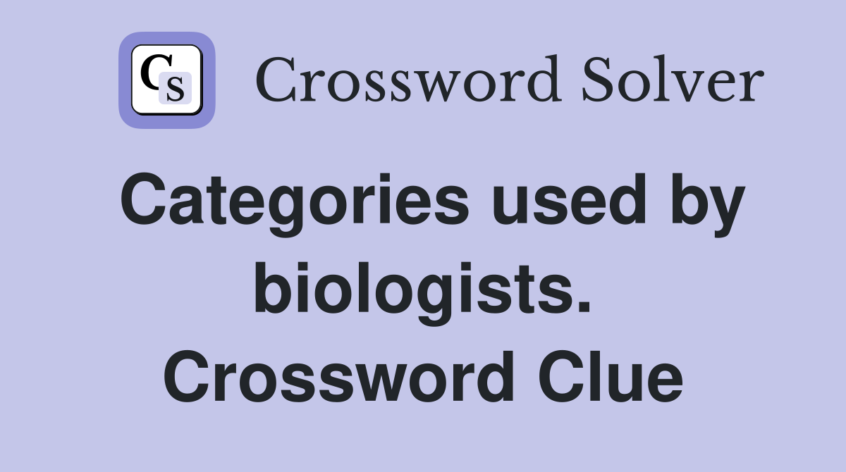 Categories used by biologists. Crossword Clue