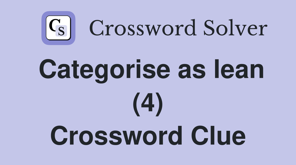 Categorise as lean (4) Crossword Clue