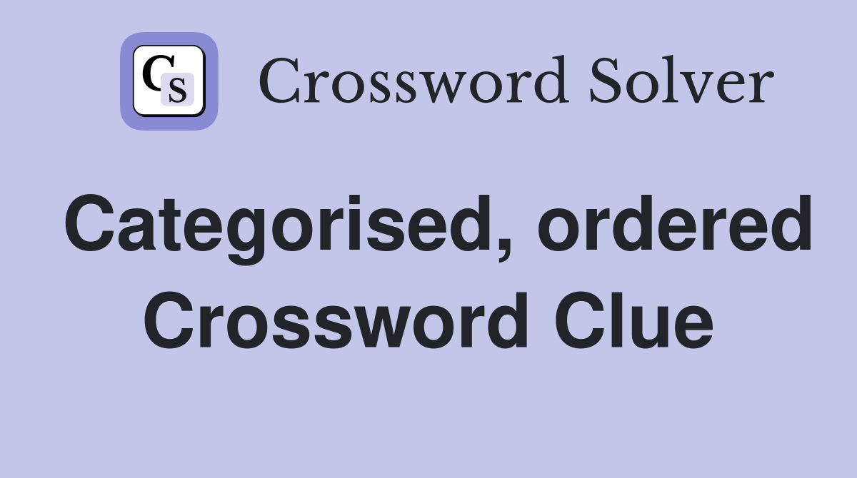 Categorised, ordered Crossword Clue