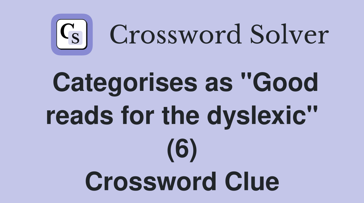 Categorises as "Good reads for the dyslexic" (6) Crossword Clue