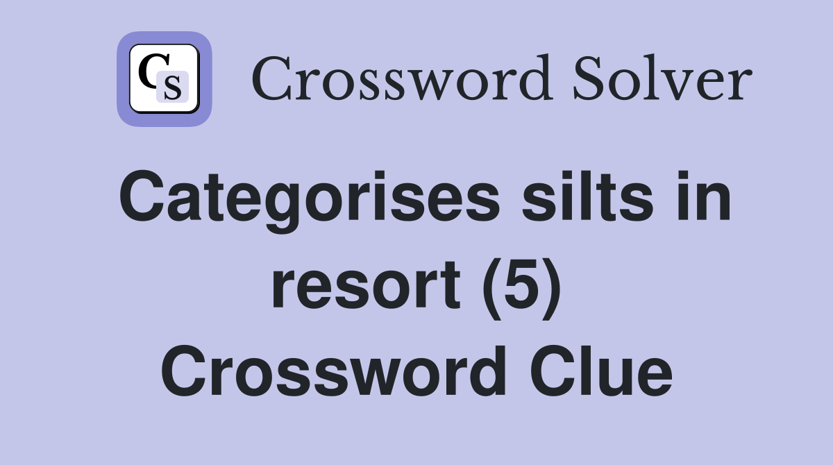 Categorises silts in resort (5) Crossword Clue