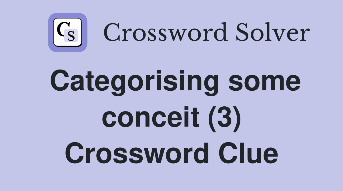 Categorising some conceit (3) Crossword Clue