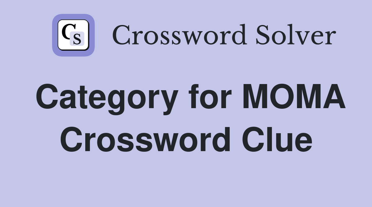 Category for MOMA Crossword Clue