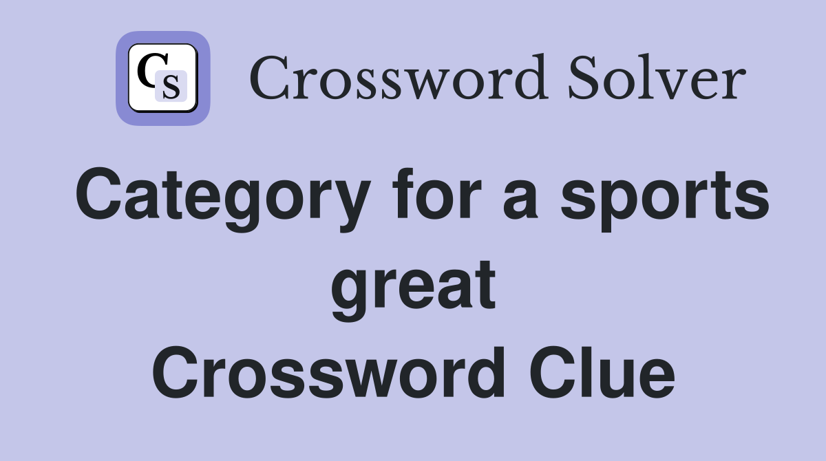 Category for a sports great Crossword Clue