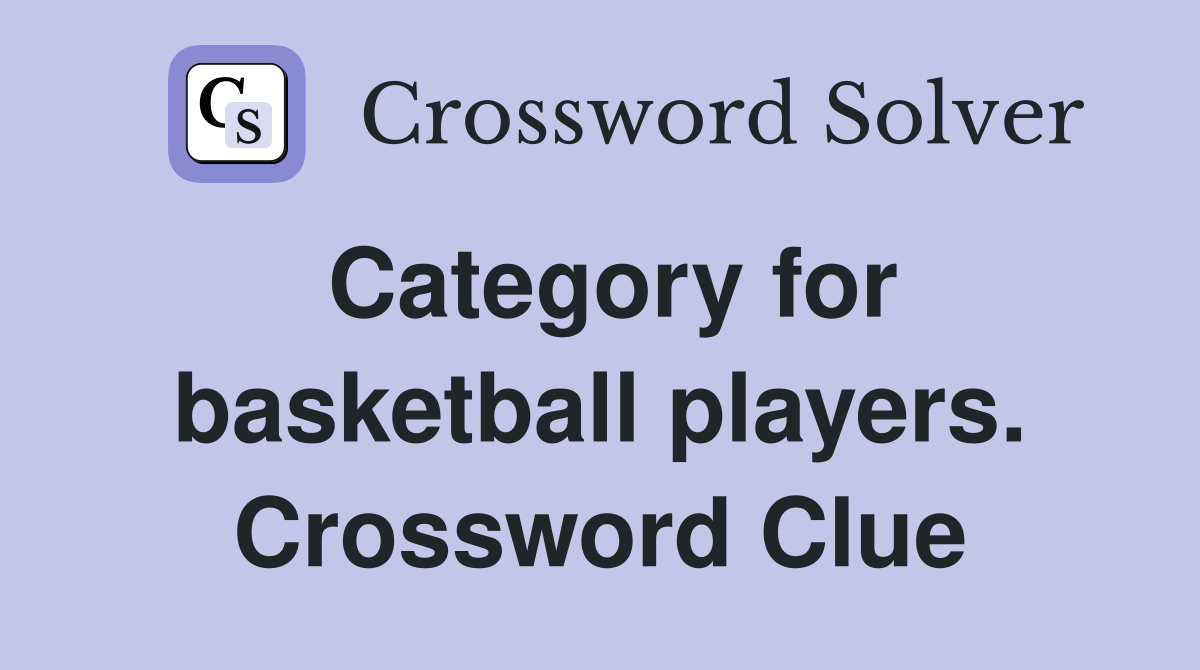 Category for basketball players. Crossword Clue