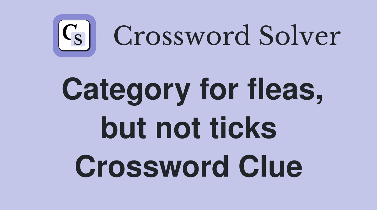 Category for fleas, but not ticks Crossword Clue