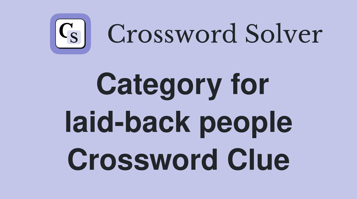 Category for laid-back people Crossword Clue