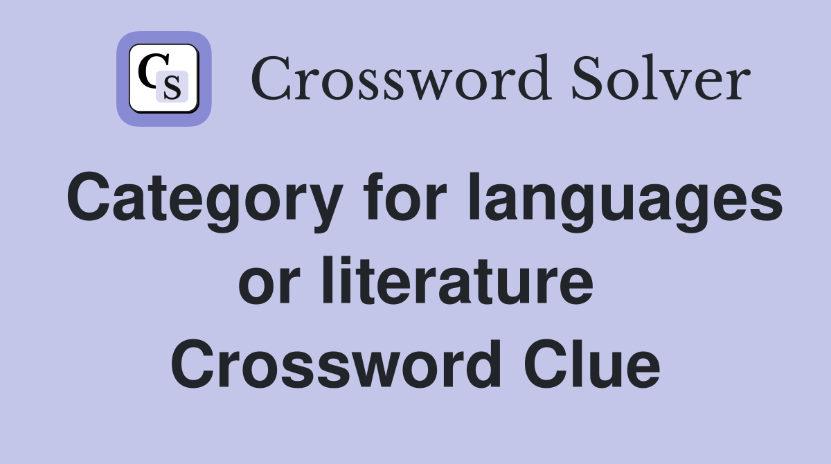 Category for languages or literature Crossword Clue