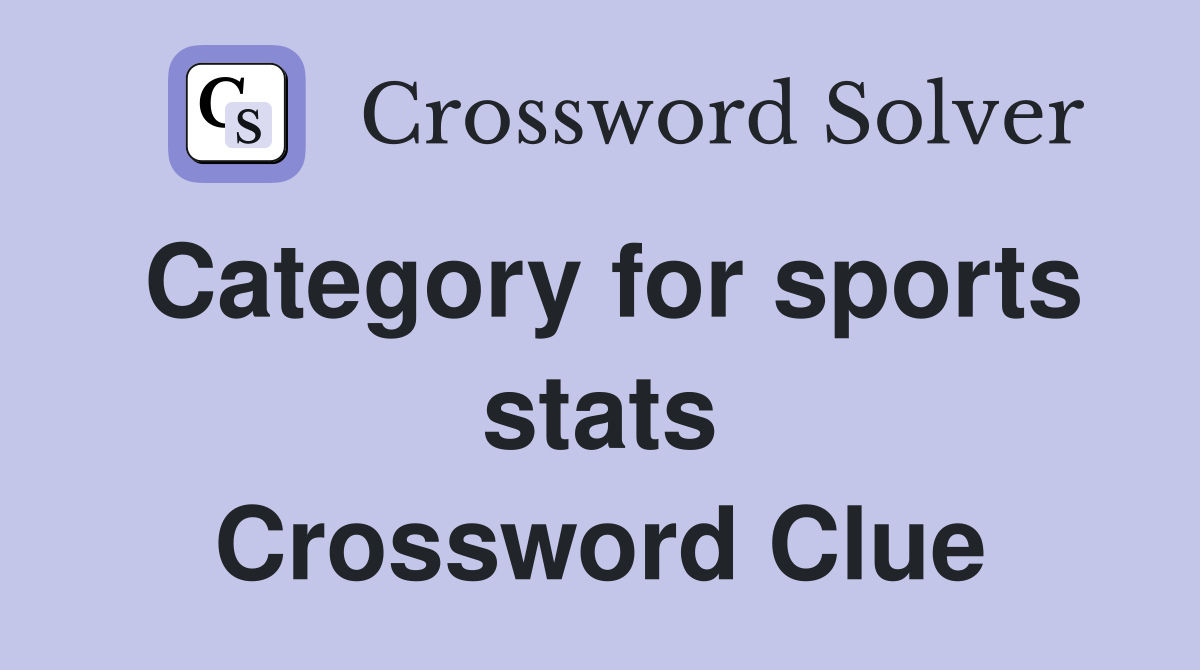 Category for sports stats Crossword Clue