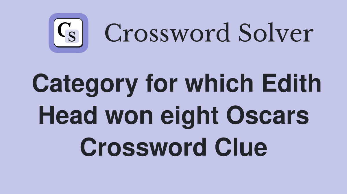 Category for which Edith Head won eight Oscars Crossword Clue