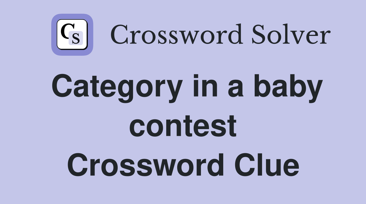 Category in a baby contest Crossword Clue