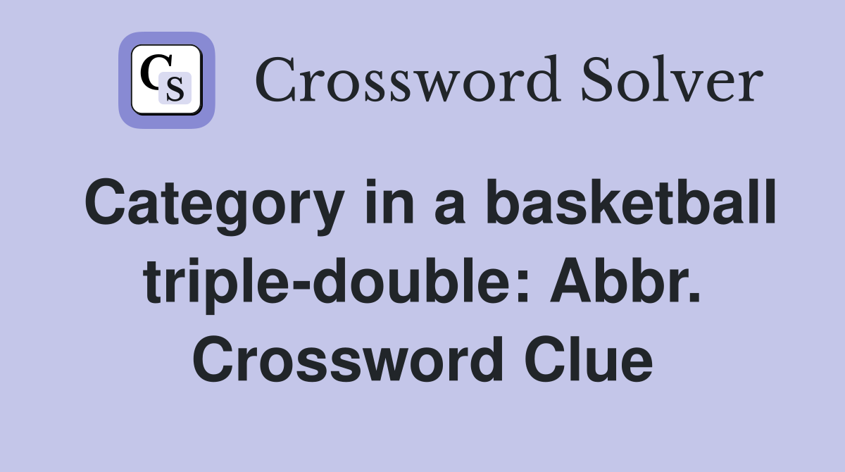 Category in a basketball triple-double: Abbr. Crossword Clue