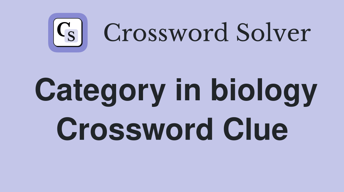 Category in biology Crossword Clue
