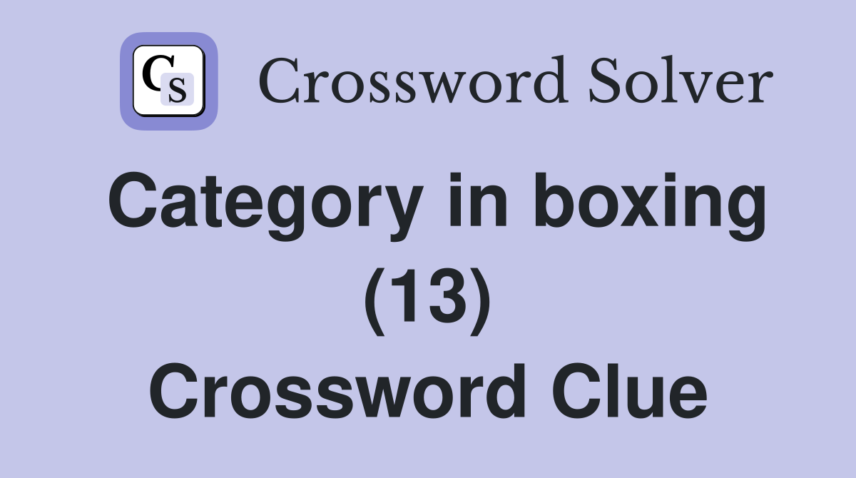 Category in boxing (13) Crossword Clue