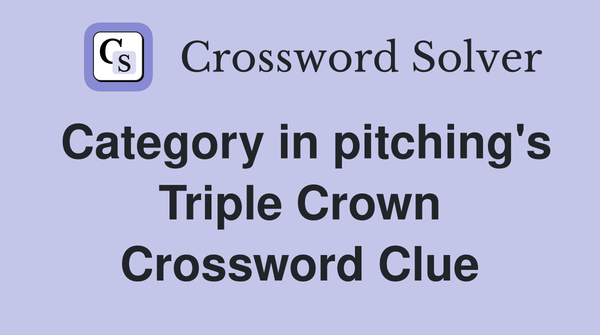 Category in pitching's Triple Crown Crossword Clue