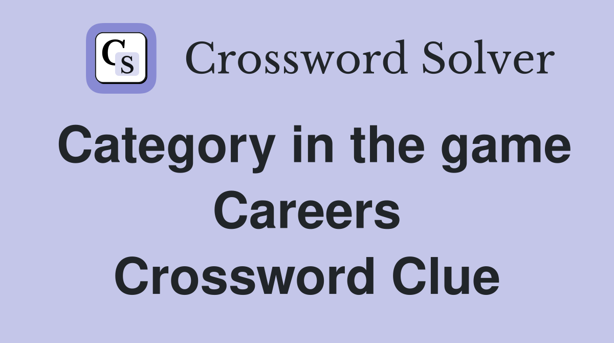 Category in the game Careers Crossword Clue