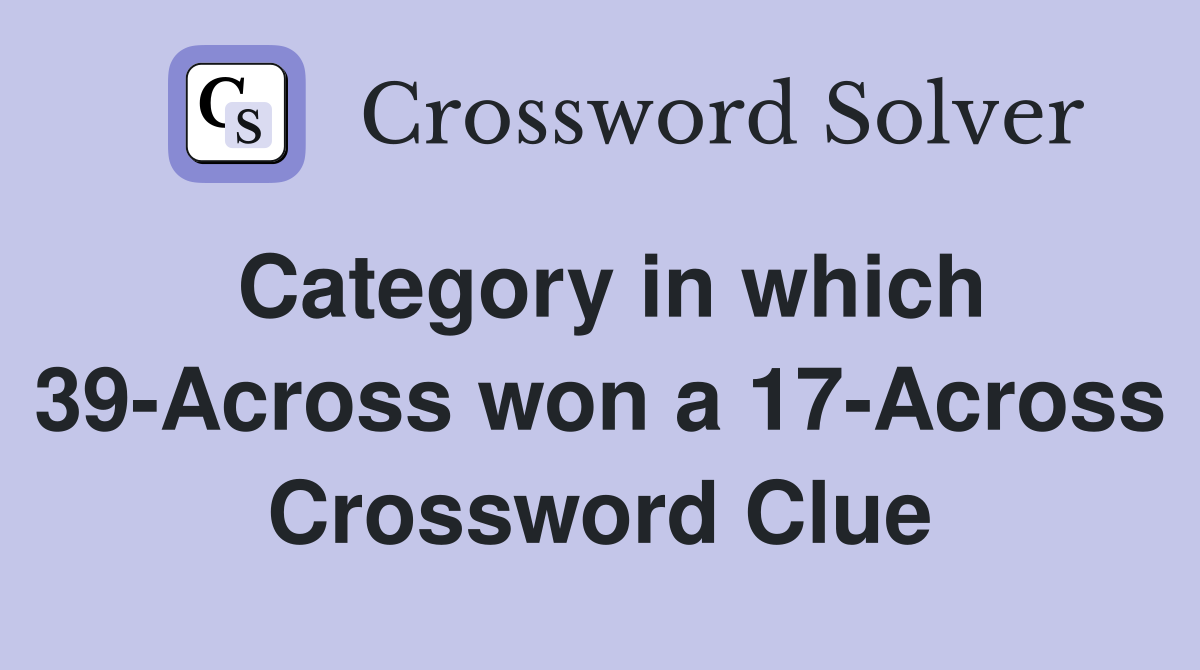 Category in which 39-Across won a 17-Across Crossword Clue