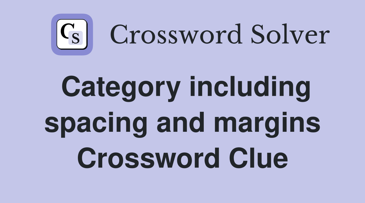 Category including spacing and margins Crossword Clue