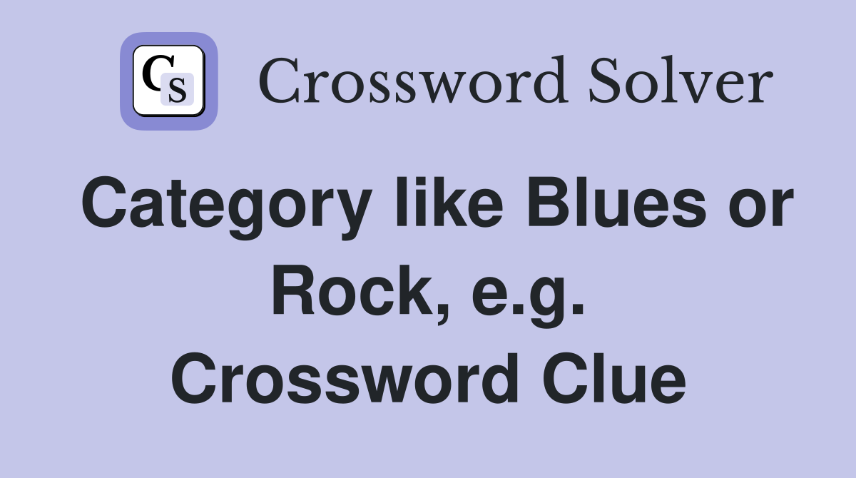 Category like Blues or Rock, e.g. Crossword Clue