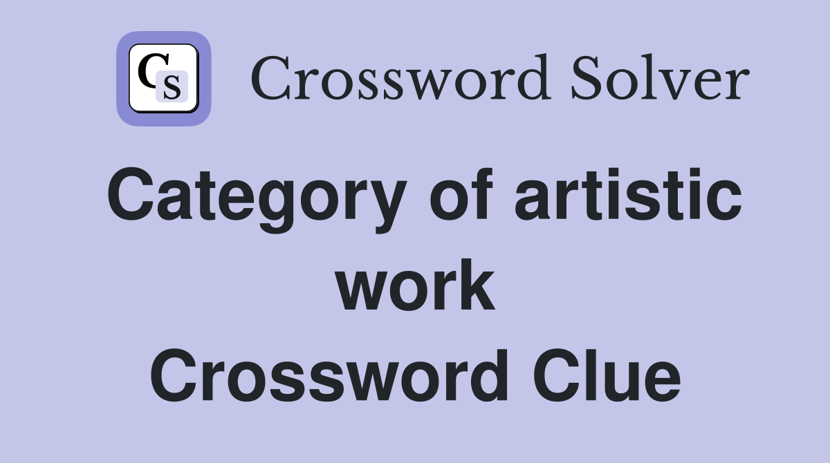 Category of artistic work Crossword Clue
