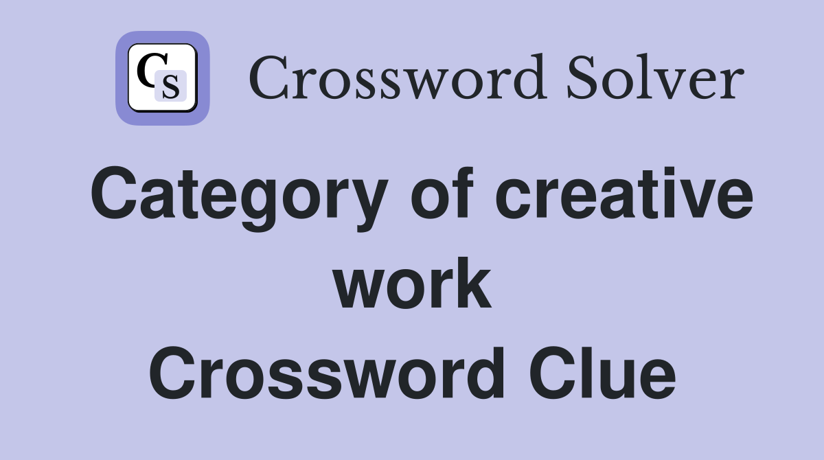 Category of creative work Crossword Clue