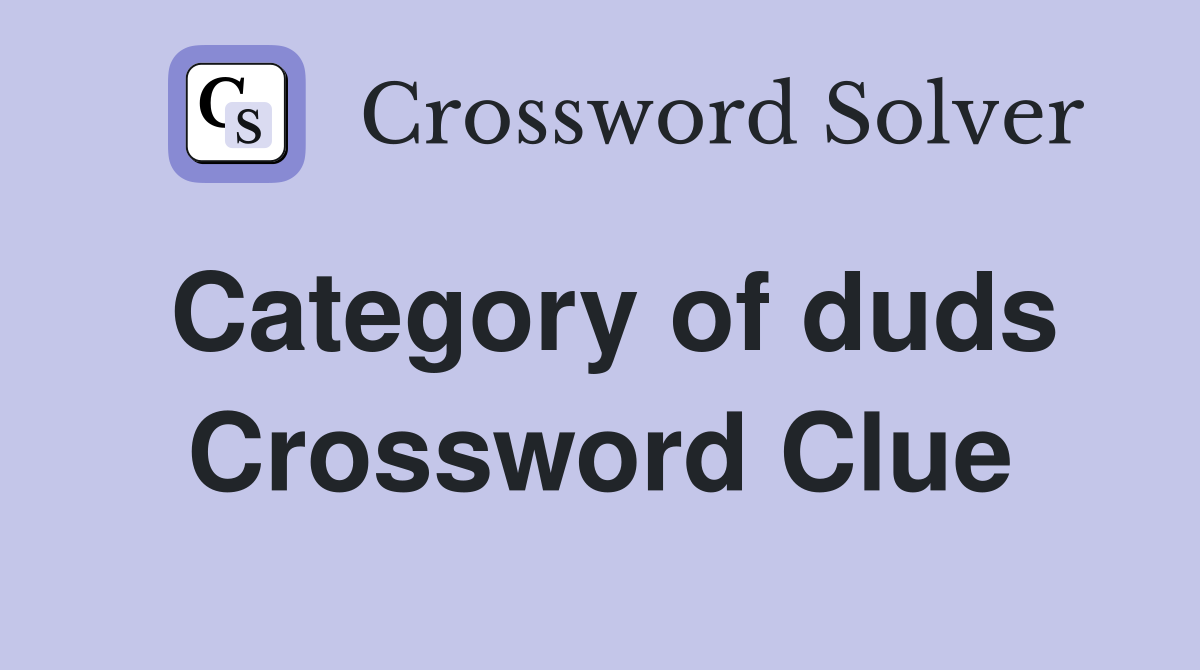 Category of duds Crossword Clue