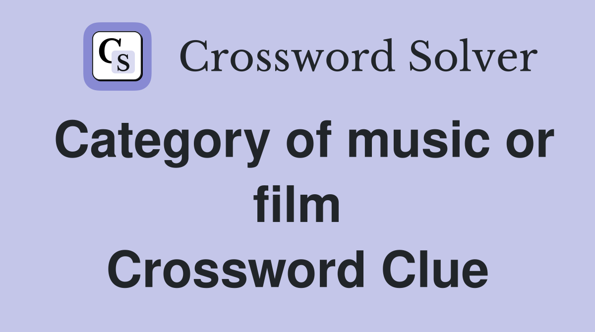 Category of music or film Crossword Clue