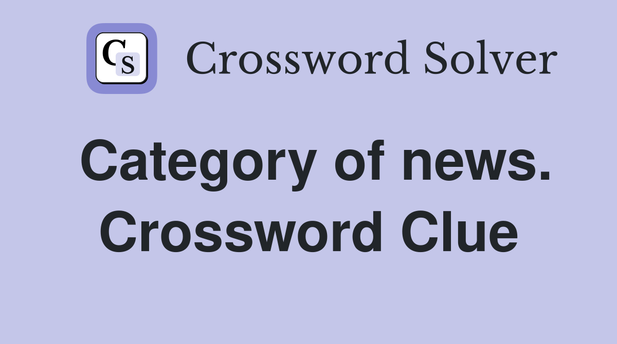 Category of news. Crossword Clue