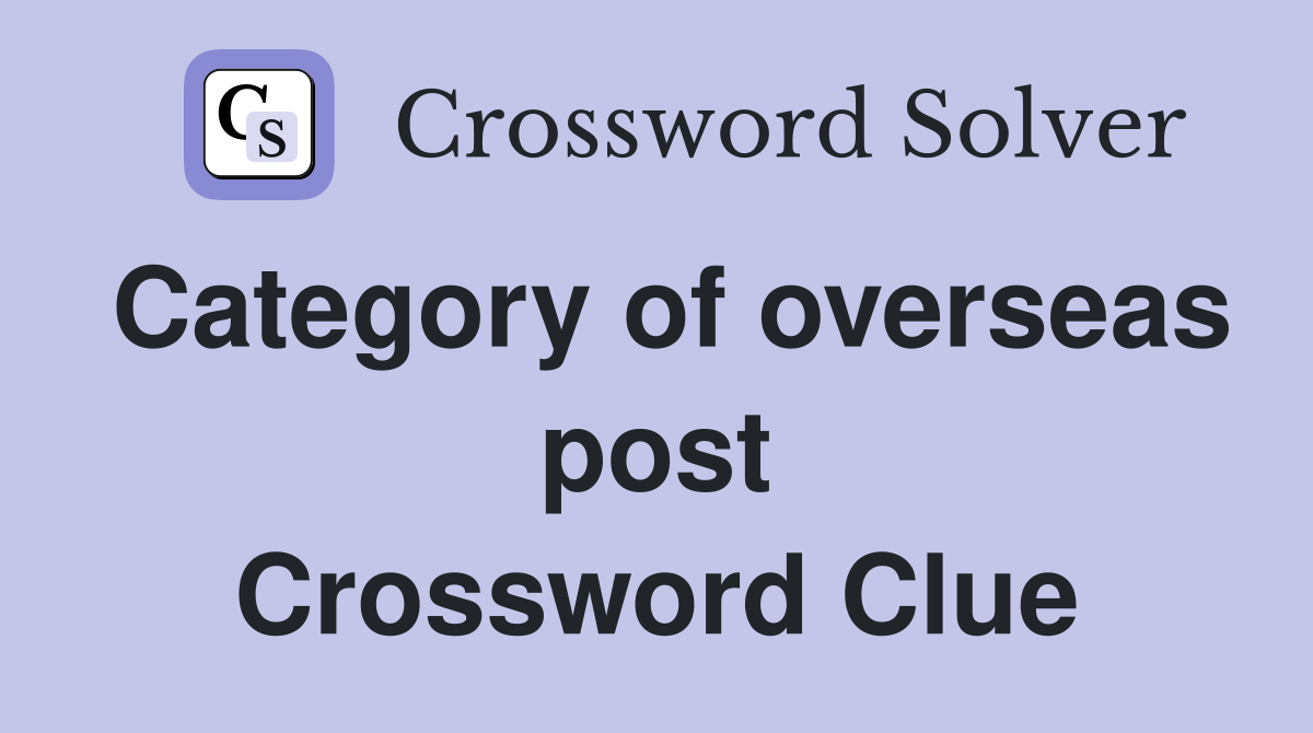 Category of overseas post Crossword Clue