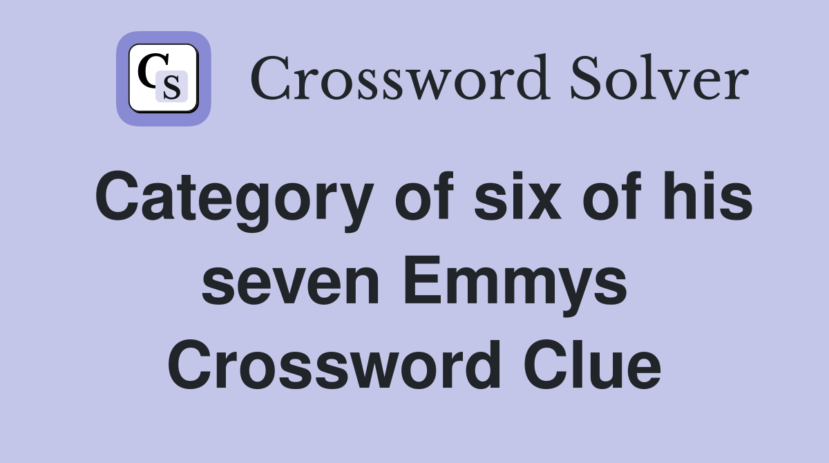Category of six of his seven Emmys Crossword Clue