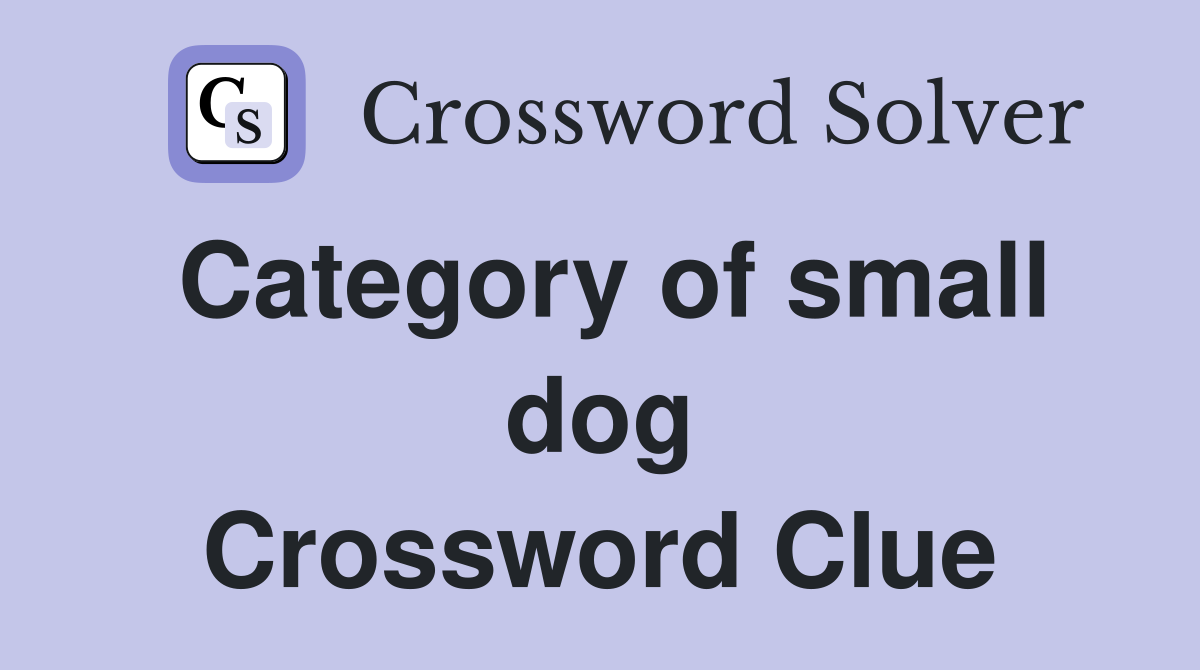 Category of small dog Crossword Clue