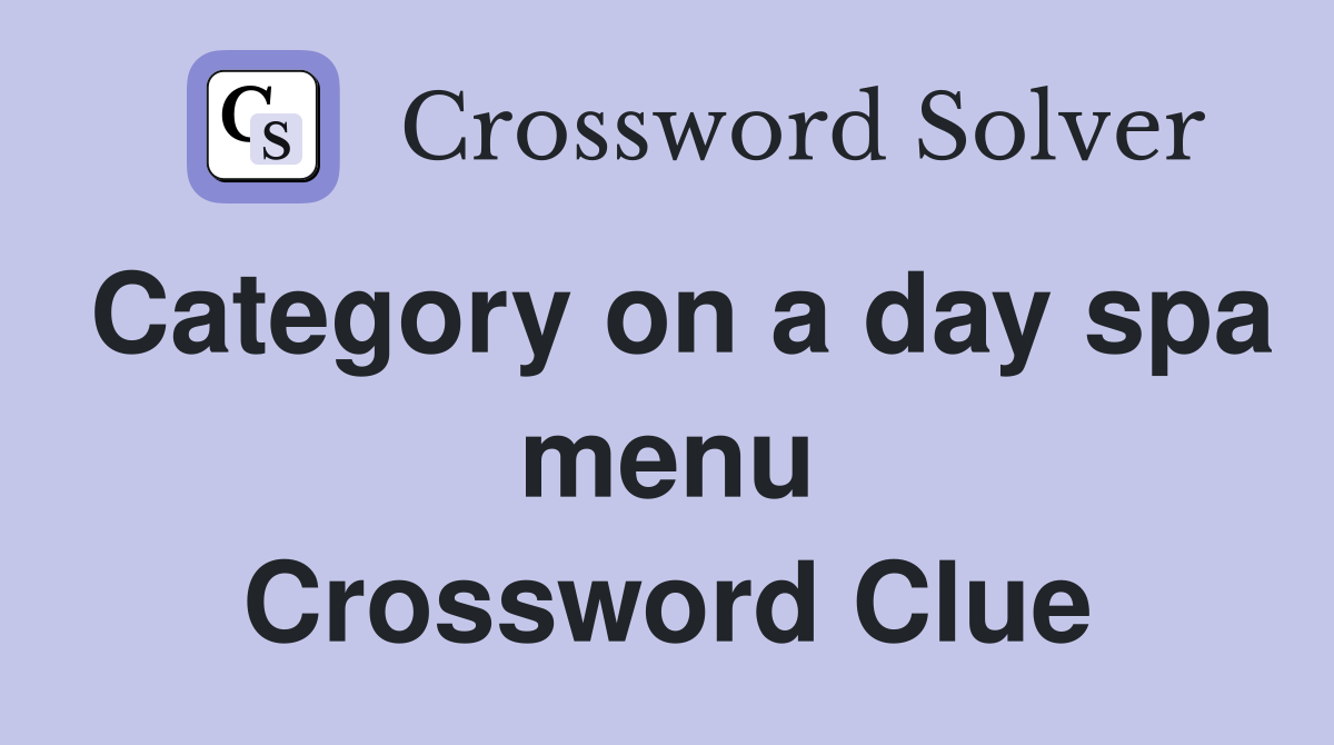 Category on a day spa menu Crossword Clue