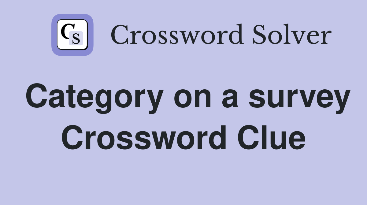 Category on a survey Crossword Clue