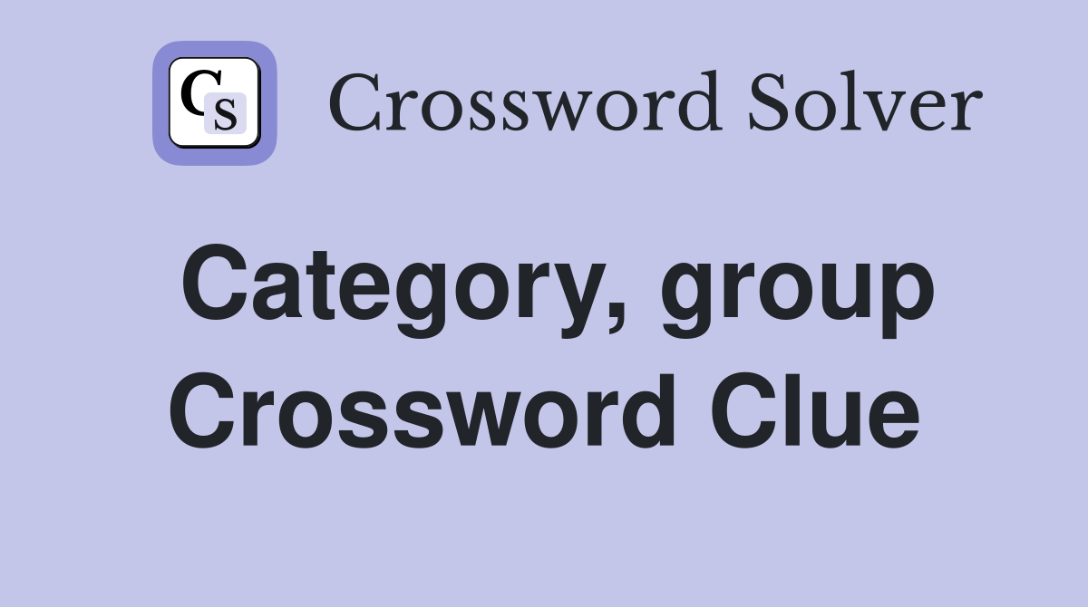 Category, group Crossword Clue