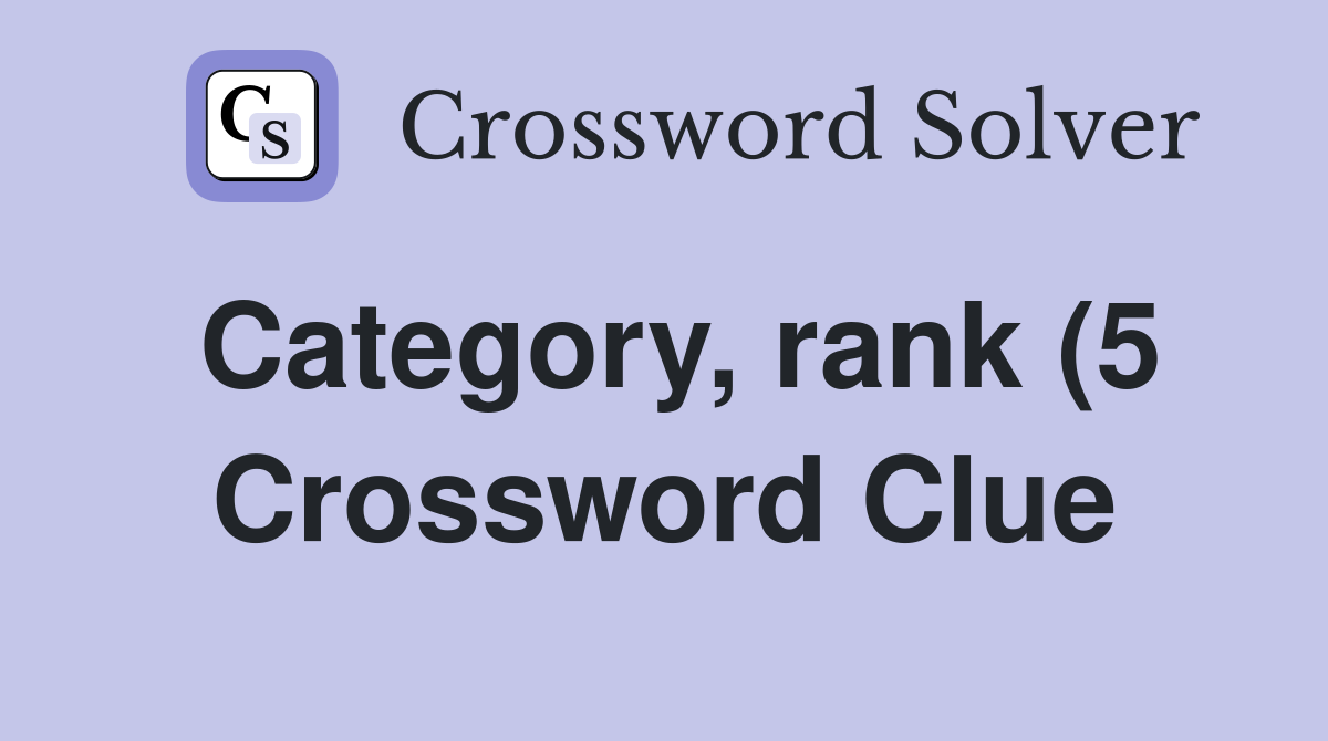 Category rank (5) Crossword Clue Answers Crossword Solver Category rank (5) Crossword Clue Answers Crossword Solver