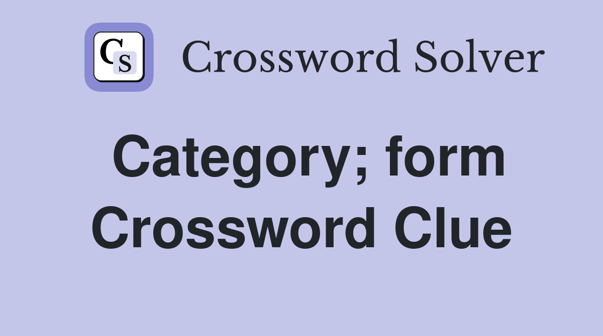 Category; form Crossword Clue