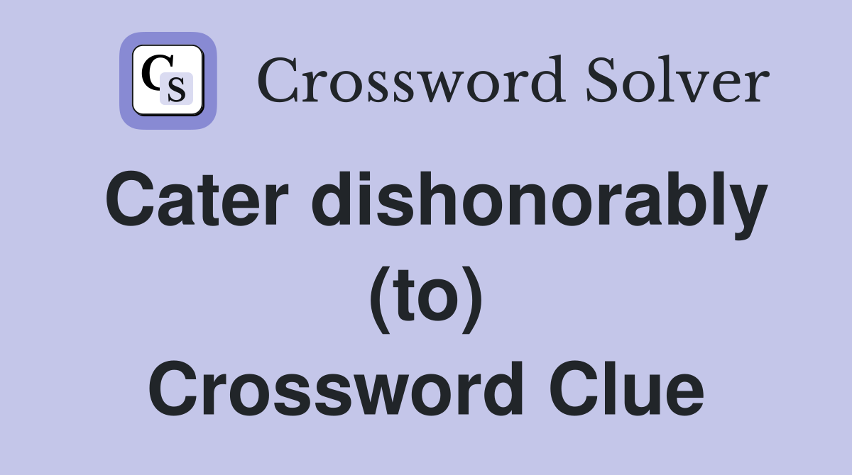 Cater dishonorably (to) Crossword Clue
