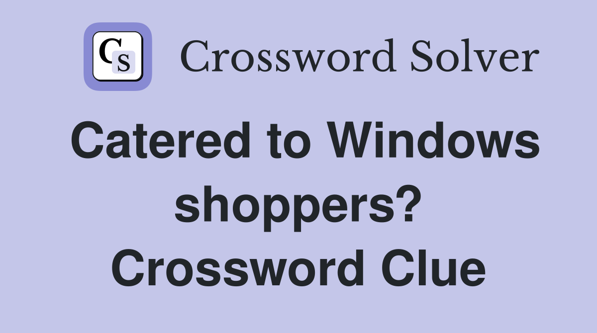 Catered to Windows shoppers? Crossword Clue