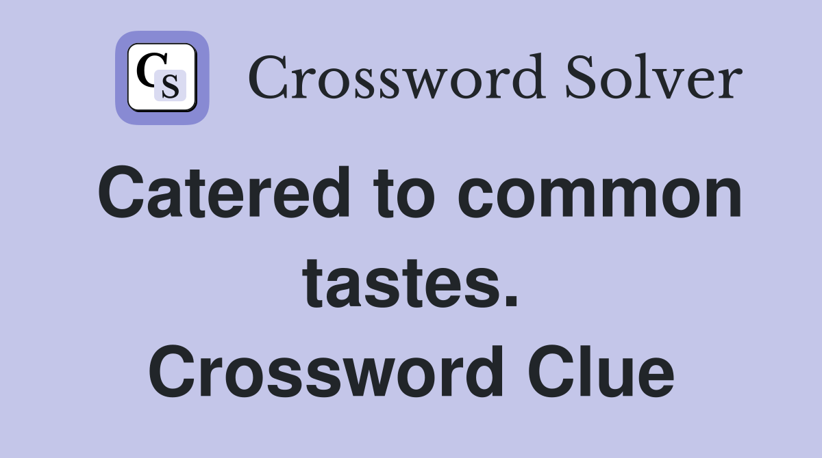 Catered to common tastes. Crossword Clue